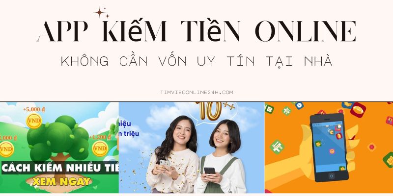 Top 10+ app kiếm tiền online không cần vốn uy tín tại nhà