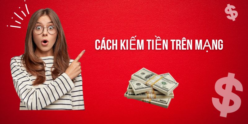 Cách kiếm tiền trên mạng