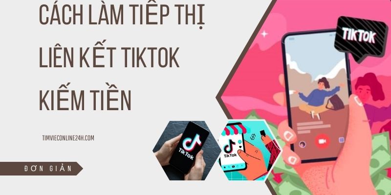 Cách Làm Tiếp Thị Liên Kết TikTok Kiếm Tiền Nhanh Chóng