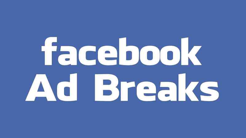 Hình thức kiếm tiền từ Facebook Ad Breaks còn khá mới